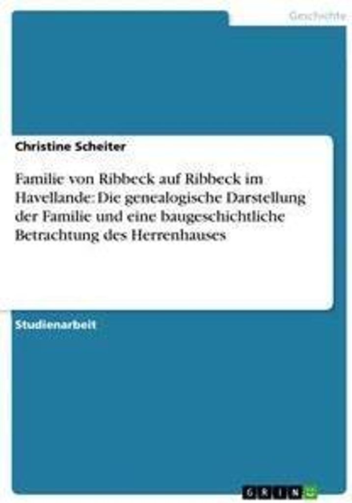 Familie von Ribbeck auf Ribbeck im Havellande: Die genealogische Darstellung der Familie und eine baugeschichtliche Betrachtung des Herrenhauses