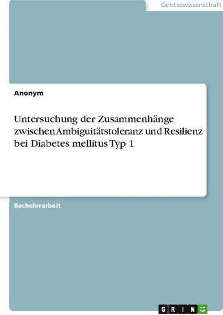 Untersuchung der Zusammenhänge zwischen Ambiguitätstoleranz und Resilienz bei Diabetes mellitus Typ 1