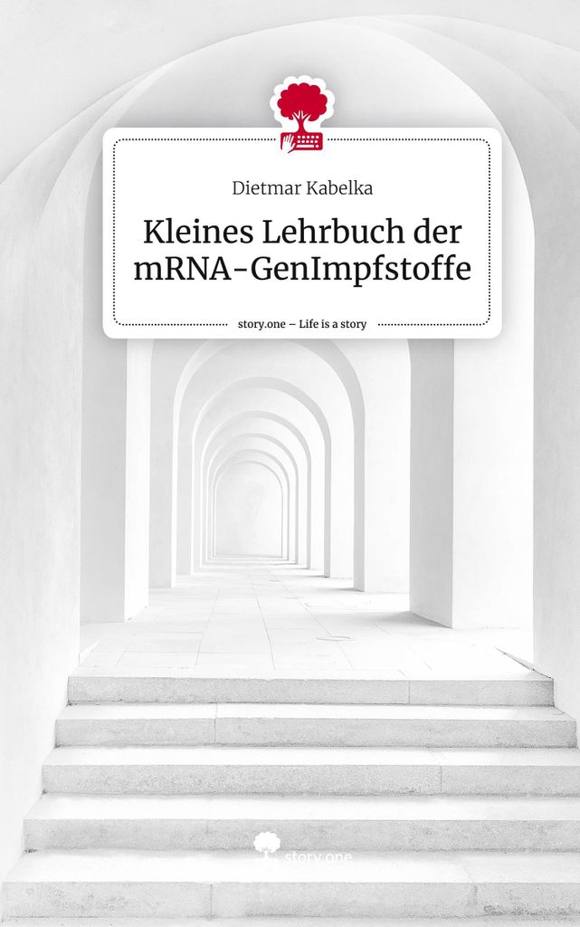 Kleines Lehrbuch der mRNA-GenImpfstoffe. Life is a Story - story.one