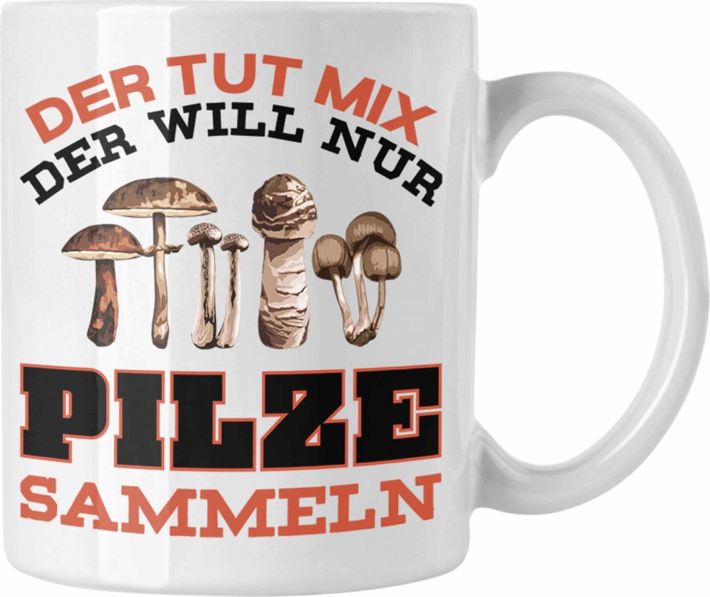 Trendation - Pilzsammler Geschenk Tasse Pilze Sammeln Kaffeetasse Geschenkidee Pilzsucher Pilzliebhaber Sprüche (Weiß)