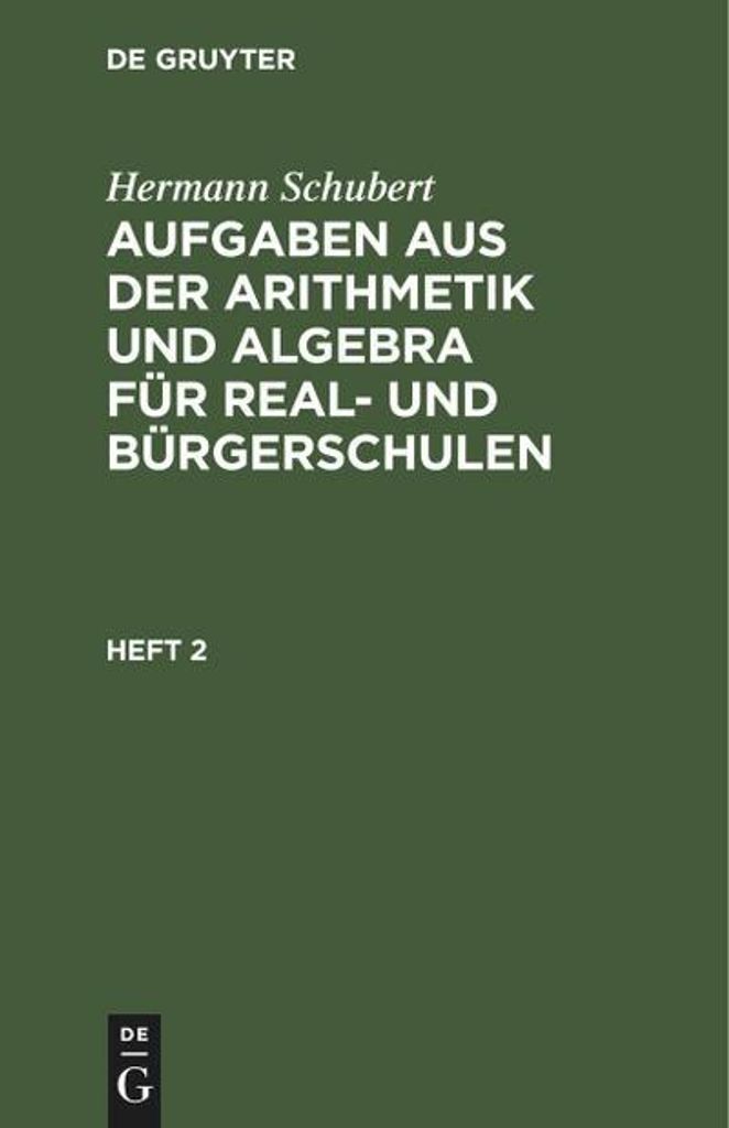 Hermann Schubert: Aufgaben aus der Arithmetik und Algebra für Real- und Bürgerschulen. Heft 2