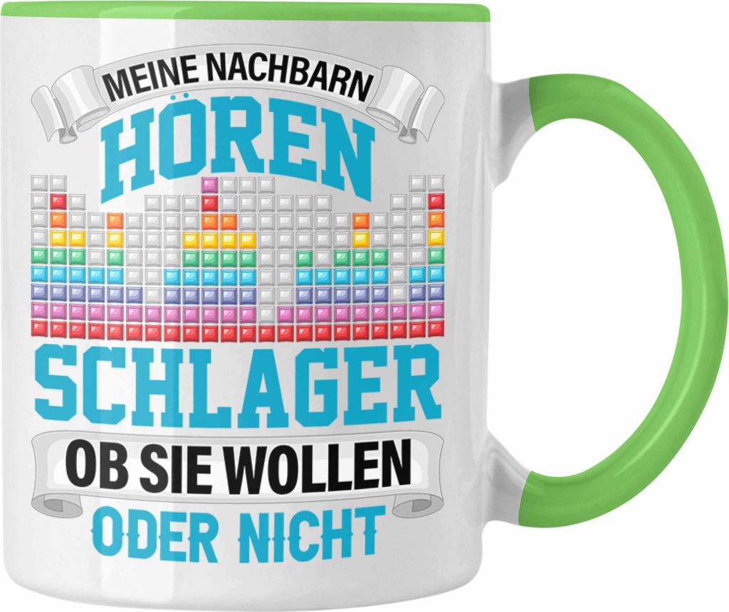 Trendation - Meine Nachbarn Hören Schlager Ob Sie Wollen Oder Nicht Lustiger Spruch Tasse Schlager Musik (Grün)