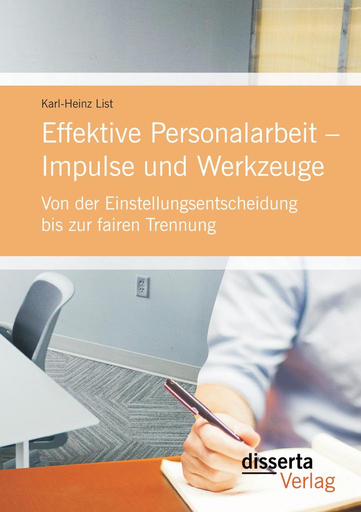 Effektive Personalarbeit - Impulse und Werkzeuge: Von der Einstellungsentscheidung bis zur fairen Trennung