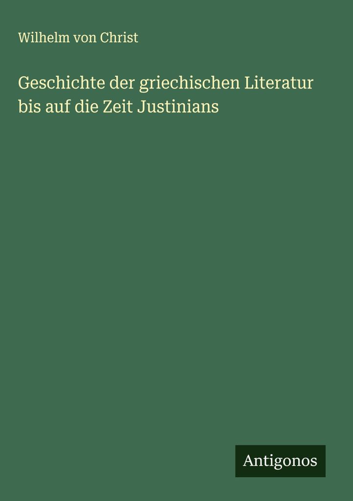 Geschichte der griechischen Literatur bis auf die Zeit Justinians