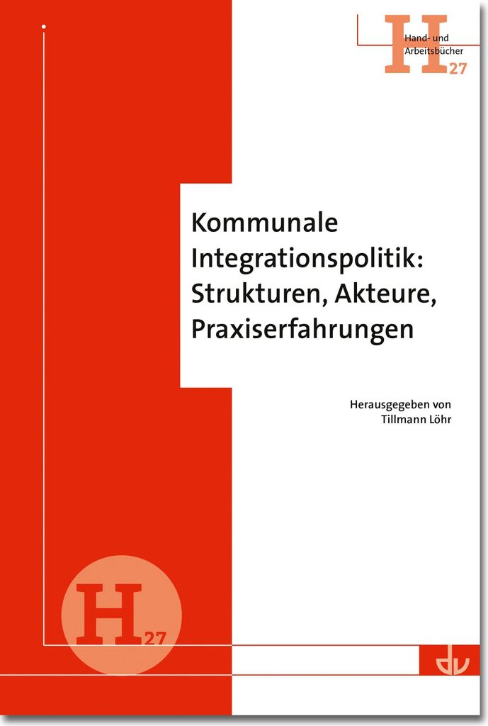 Kommunale Integrationspolitik: Strukturen, Akteure, Praxiserfahrungen