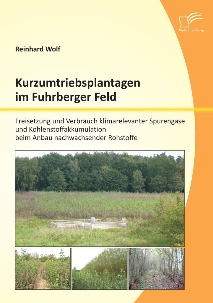 Kurzumtriebsplantagen im Fuhrberger Feld: Freisetzung und Verbrauch klimarelevanter Spurengase und Kohlenstoffakkumulation beim Anbau nachwachsende...