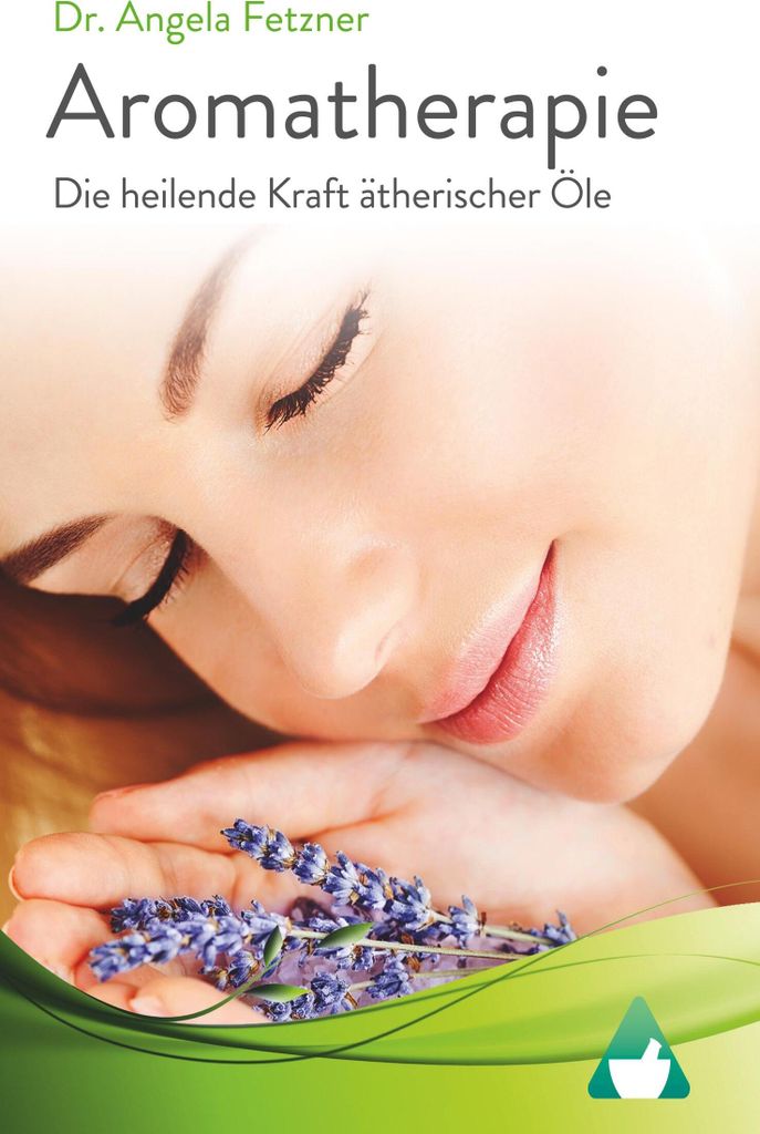 Aromatherapie - Die heilende Kraft ätherischer Öle