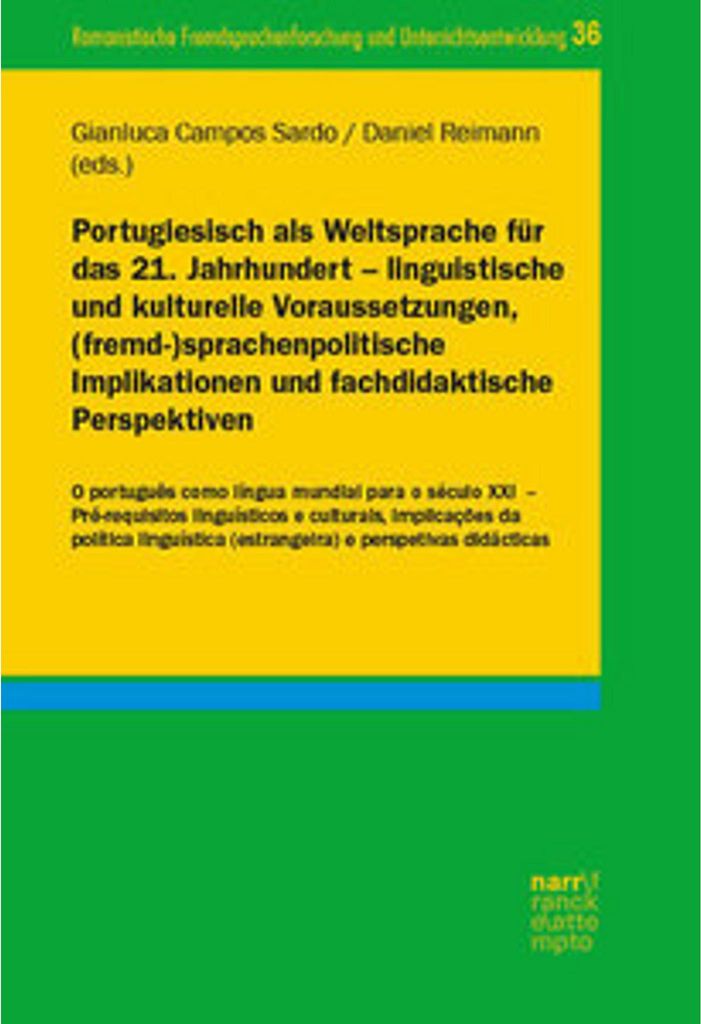 Portugiesisch als Weltsprache für das 21. Jahrhundert - linguistische und kulturelle Voraussetzungen, (fremd-)sprachenpolitische Implikationen und...