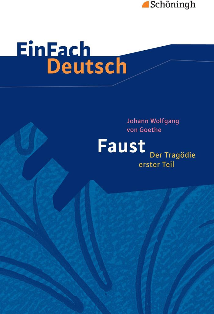 Johann Wolfgang von Goethe: Faust - Der Tragödie erster Teil
