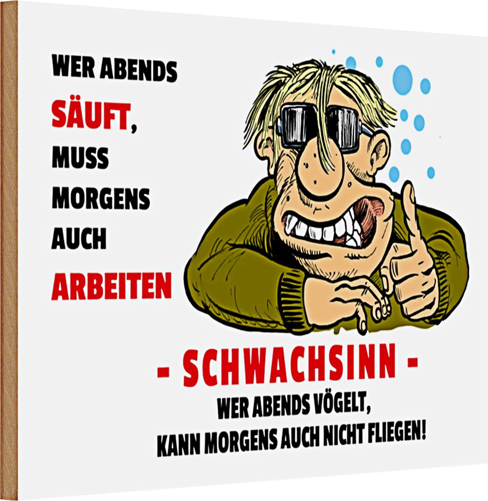Holzschild Spruch 30x20cm Wer abends säuft muss Morgens