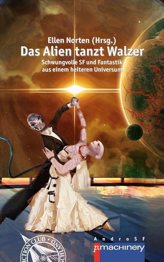 DAS ALIEN TANZT WALZER: Schwungvolle SF und Fantastik aus einem heiteren Universum (AndroSF: Die SF-Reihe für den Science Fiction Club Deutschland...