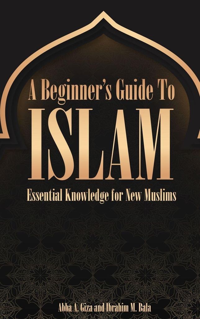 A Beginner's Guide to Islam Essential Knowledge for New Muslims