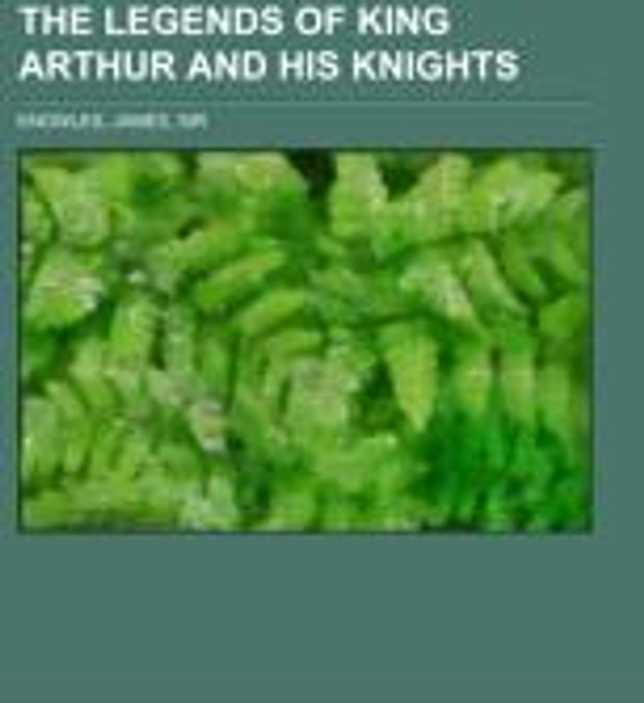 The Legends of King Arthur and His Knights