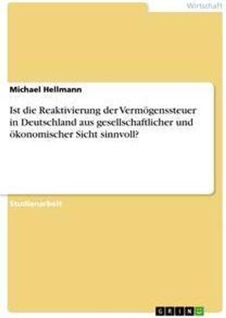 Ist die Reaktivierung der Vermögenssteuer in Deutschland aus gesellschaftlicher und ökonomischer Sicht sinnvoll?