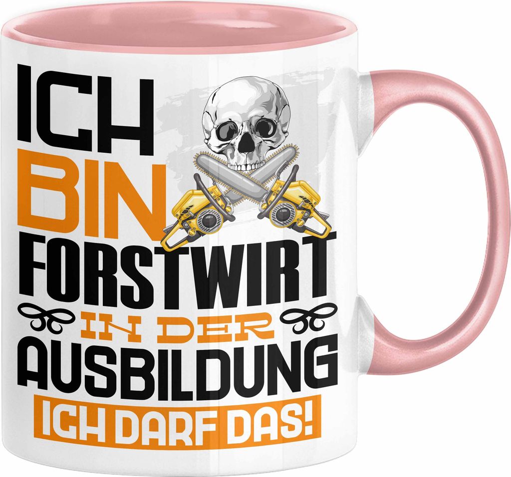 Forstwirt Ausbildung Tasse Geschenk Ich Bin Forstwirt In Der Ausbildung Ich Darf Das Geschenkidee Spruch (Rosa)