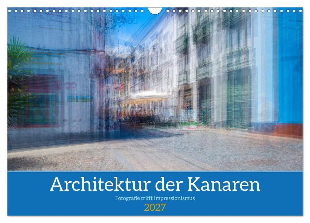 Architektur der Kanaren - Fotografie trifft Impressionismus (Wandkalender 2027 DIN A3 quer), CALVENDO Monatskalender