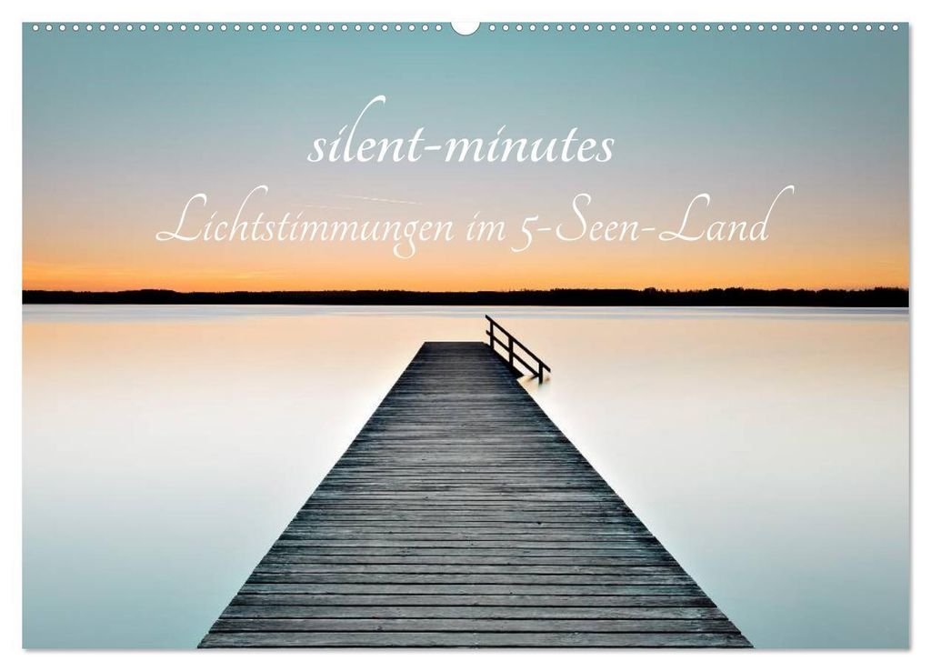 silent minutes - Lichtstimmungen im 5-Seen-Land (Wandkalender 2027 DIN A2 quer), CALVENDO Monatskalender
