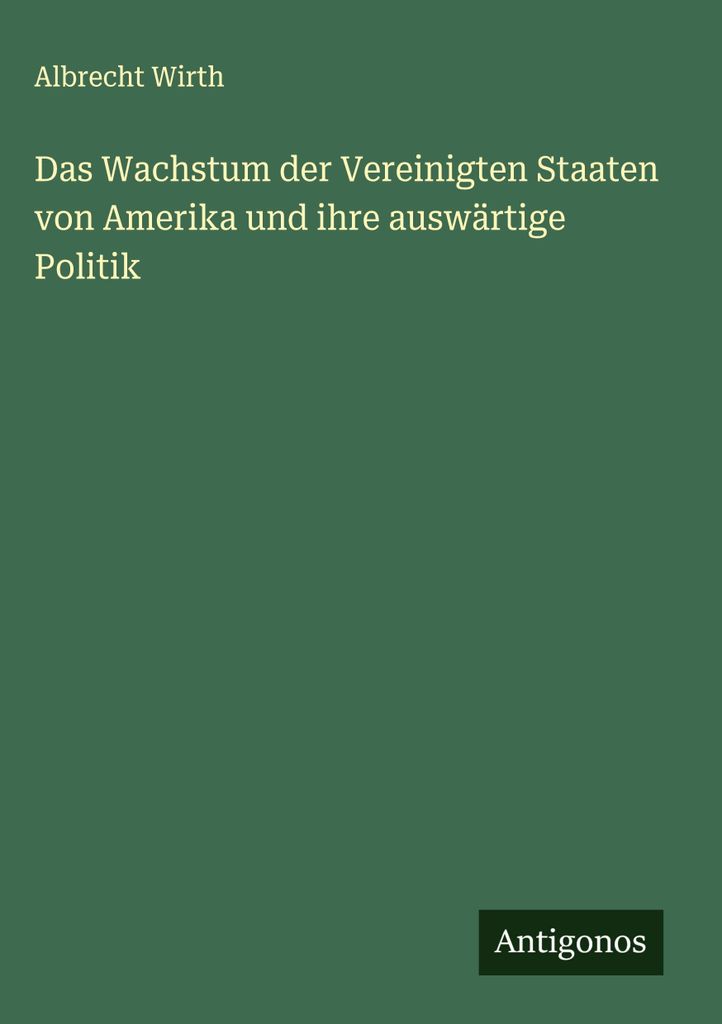 Das Wachstum der Vereinigten Staaten von Amerika und ihre auswärtige Politik