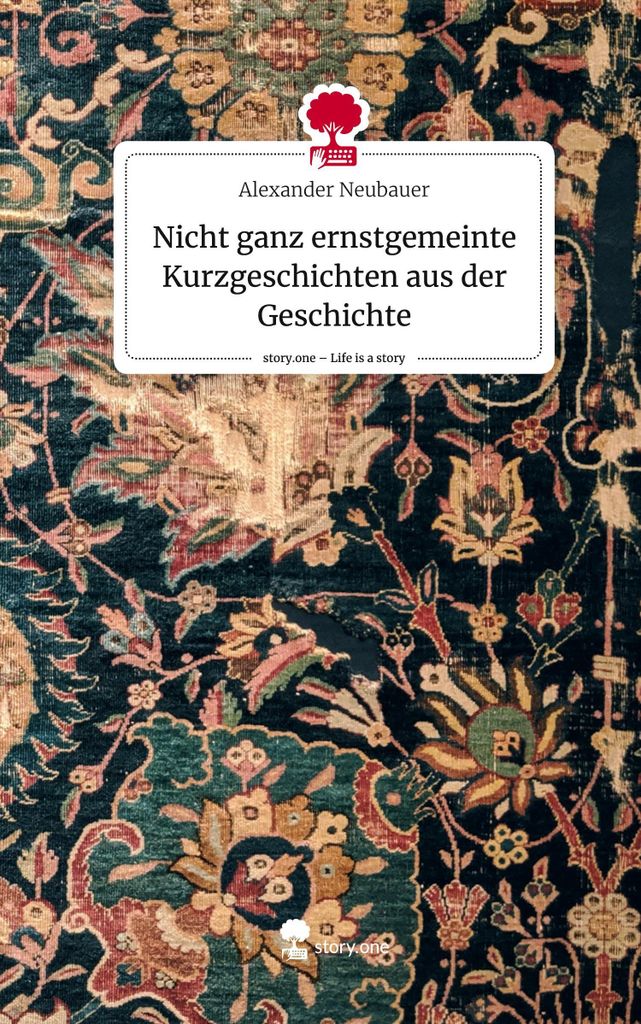 Nicht ganz ernstgemeinte Kurzgeschichten aus der Geschichte. Life is a Story - story.one