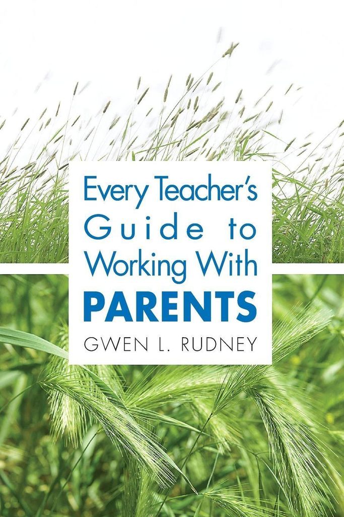 Every Teacher's Guide to Working with Parents