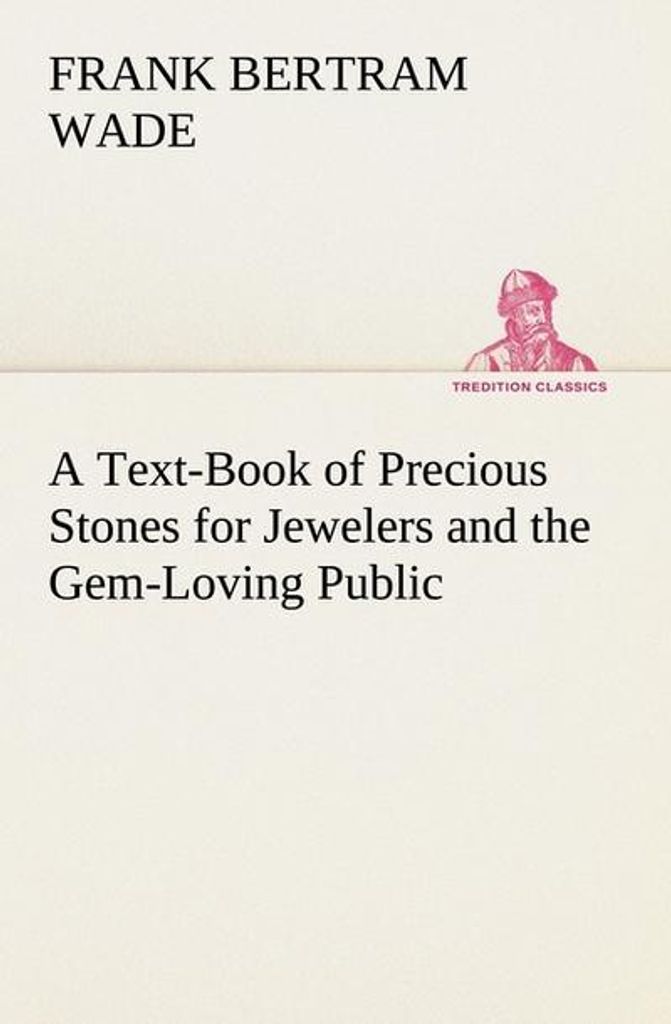 A Text-Book of Precious Stones for Jewelers and the Gem-Loving Public