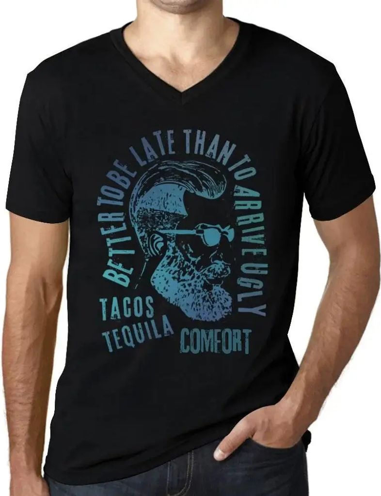 Herren Grafik T-Shirt V-Ausschnitt Besser zu spät kommen als hässlich ankommen Tacos Tequila und Komfort – Better To Be Late Than To Arrive Ugl...