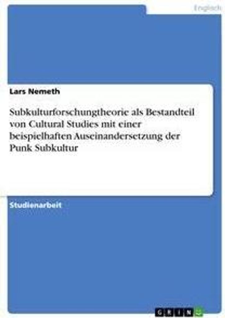 Subkulturforschungtheorie als Bestandteil von Cultural Studies mit einer beispielhaften Auseinandersetzung der Punk Subkultur