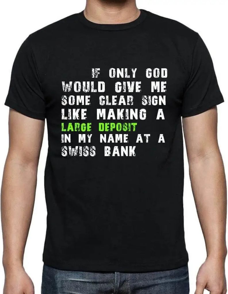 Herren Grafik T-Shirt Wenn Gott mir nur ein klares Zeichen geben würde wie eine große Einzahlung auf meinen Namen bei einer Schweizer Bank – If...