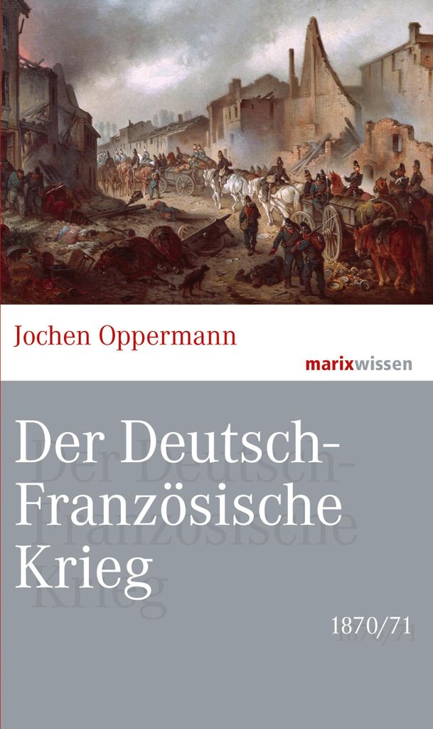 Der Deutsch-Französische Krieg: 1870/71