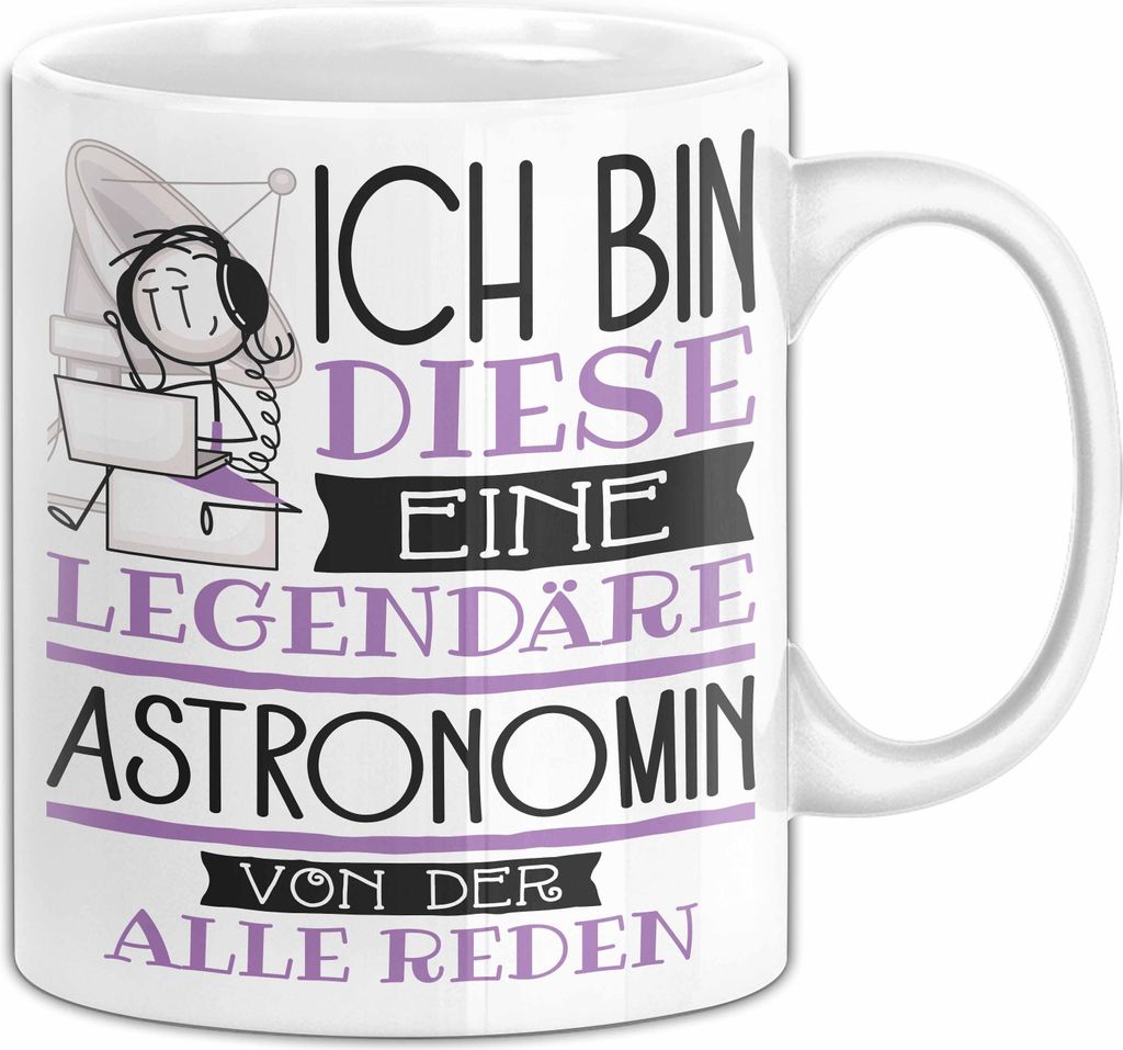 Astronomin Tasse Geschenk Ich Bin Diese Eine Legendäre Astronomin Von Der Alle Reden Geschenkidee Geburtstag Weihnachten (Weiß)
