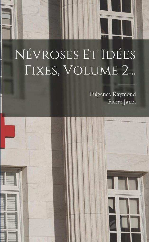 Névroses Et Idées Fixes, Volume 2...