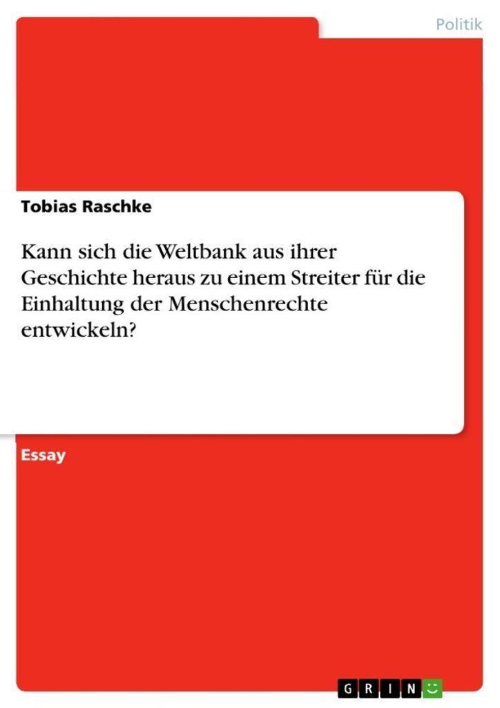 Kann sich die Weltbank aus ihrer Geschichte heraus zu einem Streiter für die Einhaltung der Menschenrechte entwickeln?