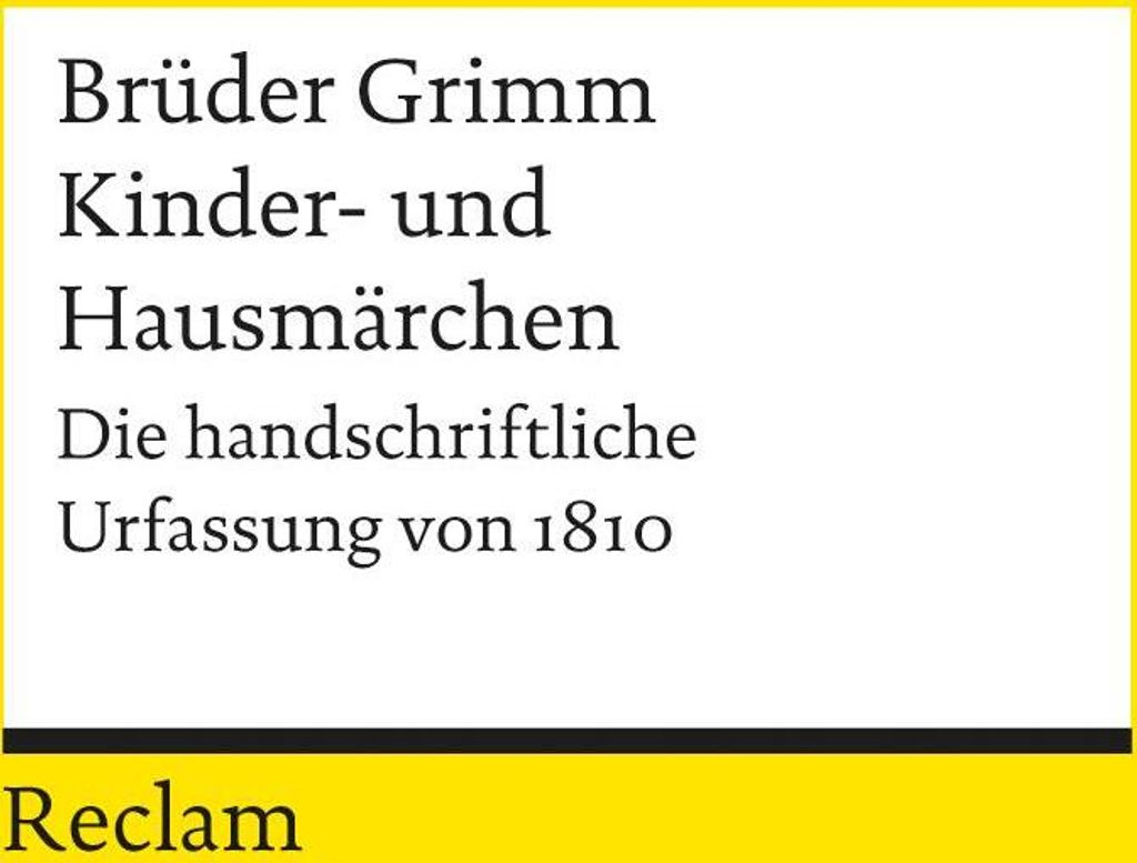 Kinder- und Hausmärchen. Die handschriftliche Urfassung von 1810