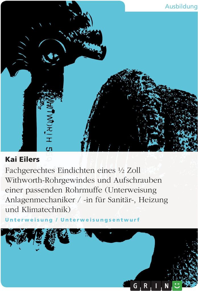 Fachgerechtes Eindichten eines 1/2 Zoll Withworth-Rohrgewindes und Aufschrauben einer passenden Rohrmuffe (Unterweisung Anlagenmechaniker / -in f...