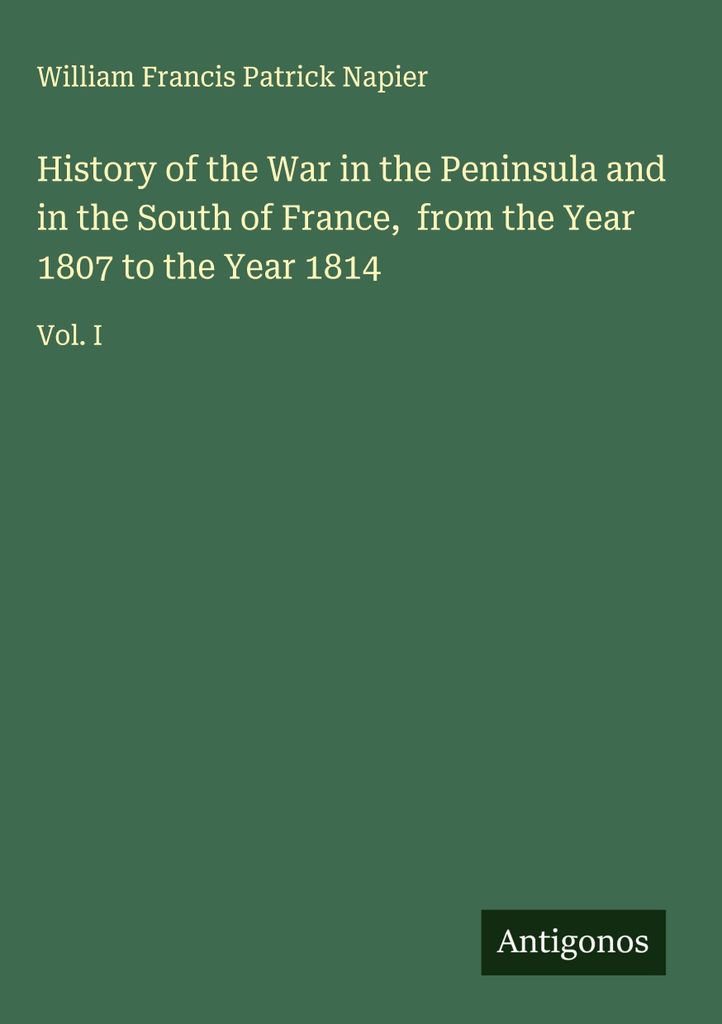 Geschichte des Krieges auf der Halbinsel und in Südfrankreich, vom Jahre 1807 bis zum Jahre 1814