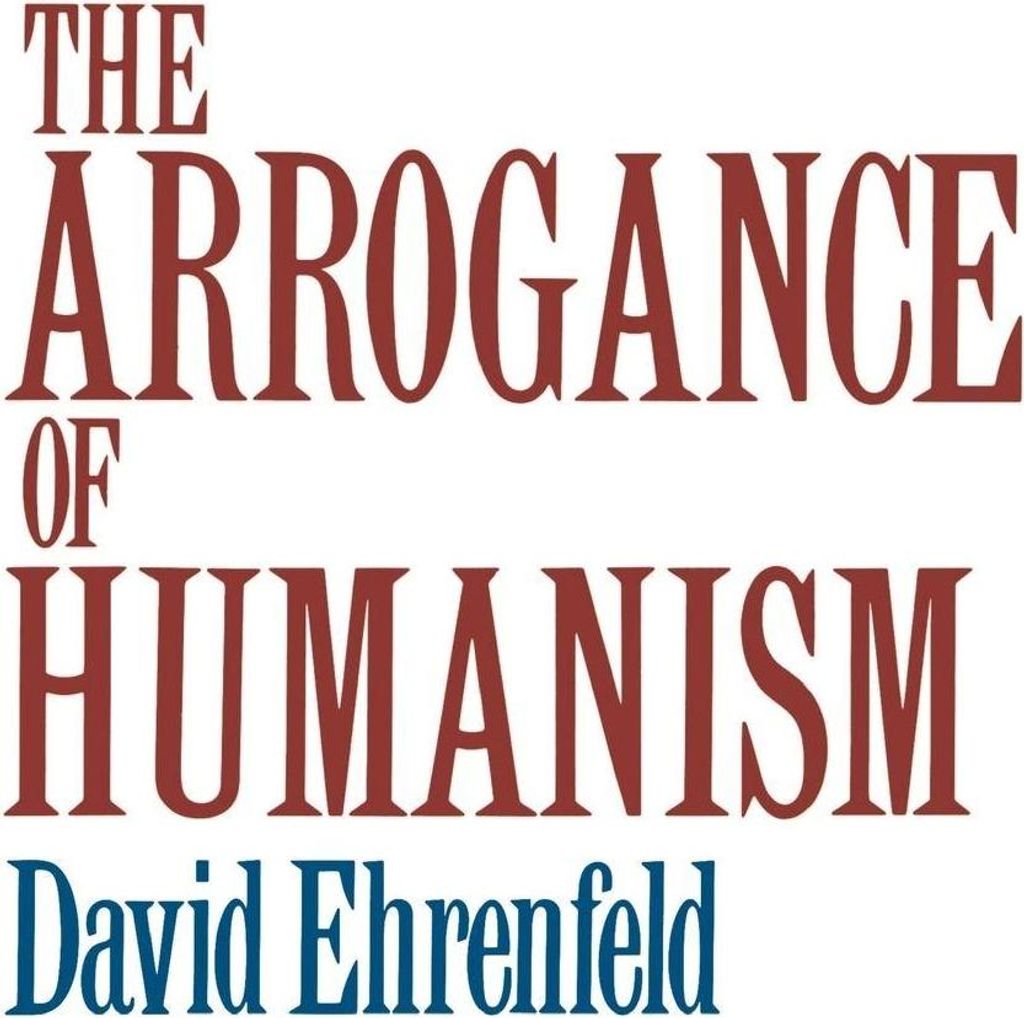 The Arrogance of Humanism