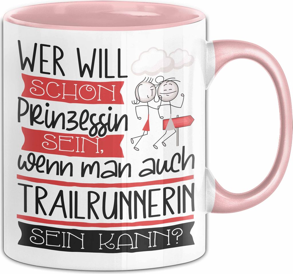 Trailrunnerin Tasse Geschenk Spruch Wer Will Schon Prinzessin Sein Wenn Man Auch Trailrunnerin Sein Kann (Rosa)