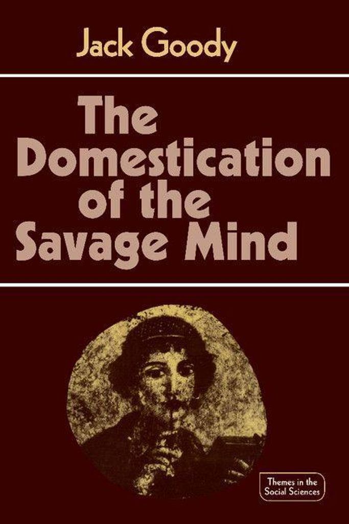 The Domestication of the Savage Mind. Goody, Jack .