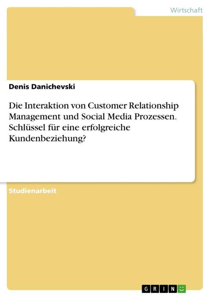 Die Interaktion von Customer Relationship Management und Social Media Prozessen. Schlüssel für eine erfolgreiche Kundenbeziehung?