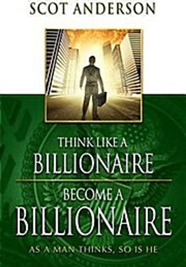 Think Like a Billionaire, Become a Billionaire
