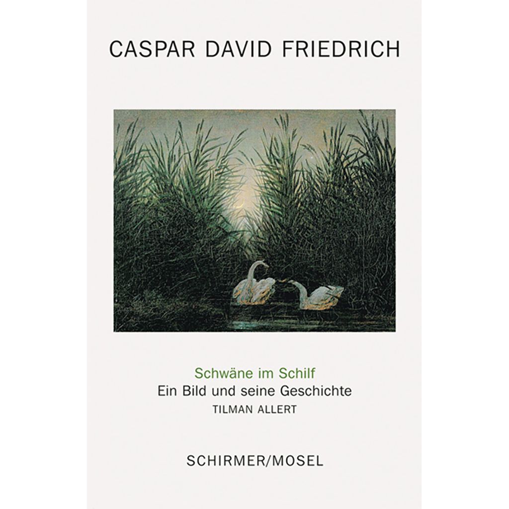 Caspar David Friedrich: Schwäne im Schilf: Ein Bild und seine Geschichte