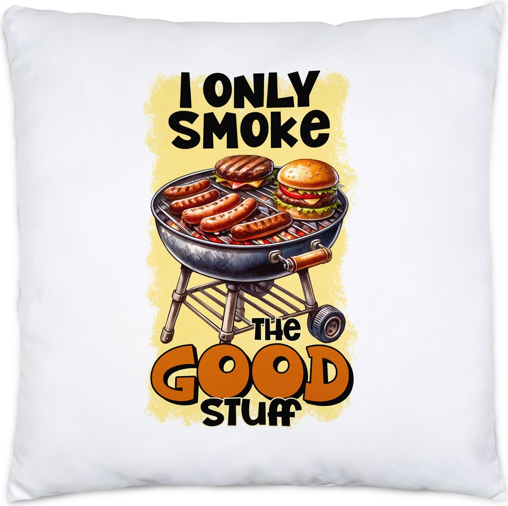 I Only Smoke The Good Stuff BBQ Grillen lustiges Grill Humor Kissen inkl. Füllung