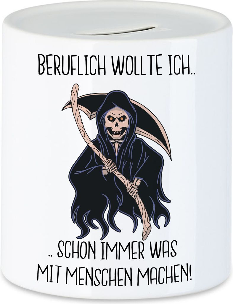 Beruflich Wollte Ich Schon Immer Was Mit Menschen Machen Spardose Sensenmann Humor Tod Sterben Beruf Halloween