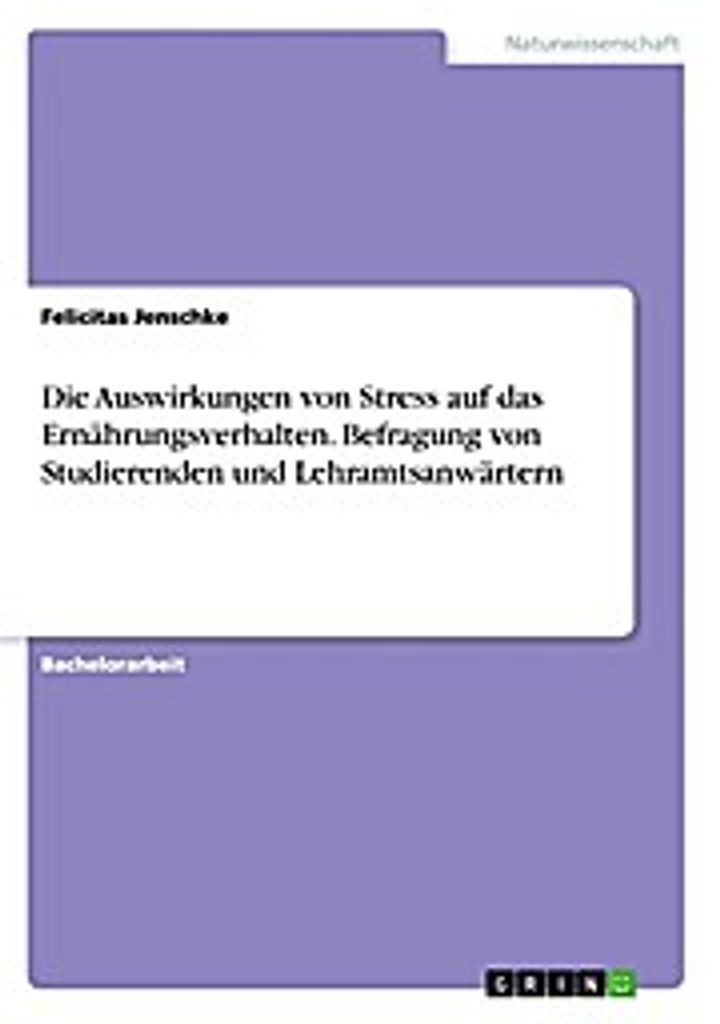 Die Auswirkungen von Stress auf das Ernährungsverhalten. Befragung von Studierenden und Lehramtsanwärtern