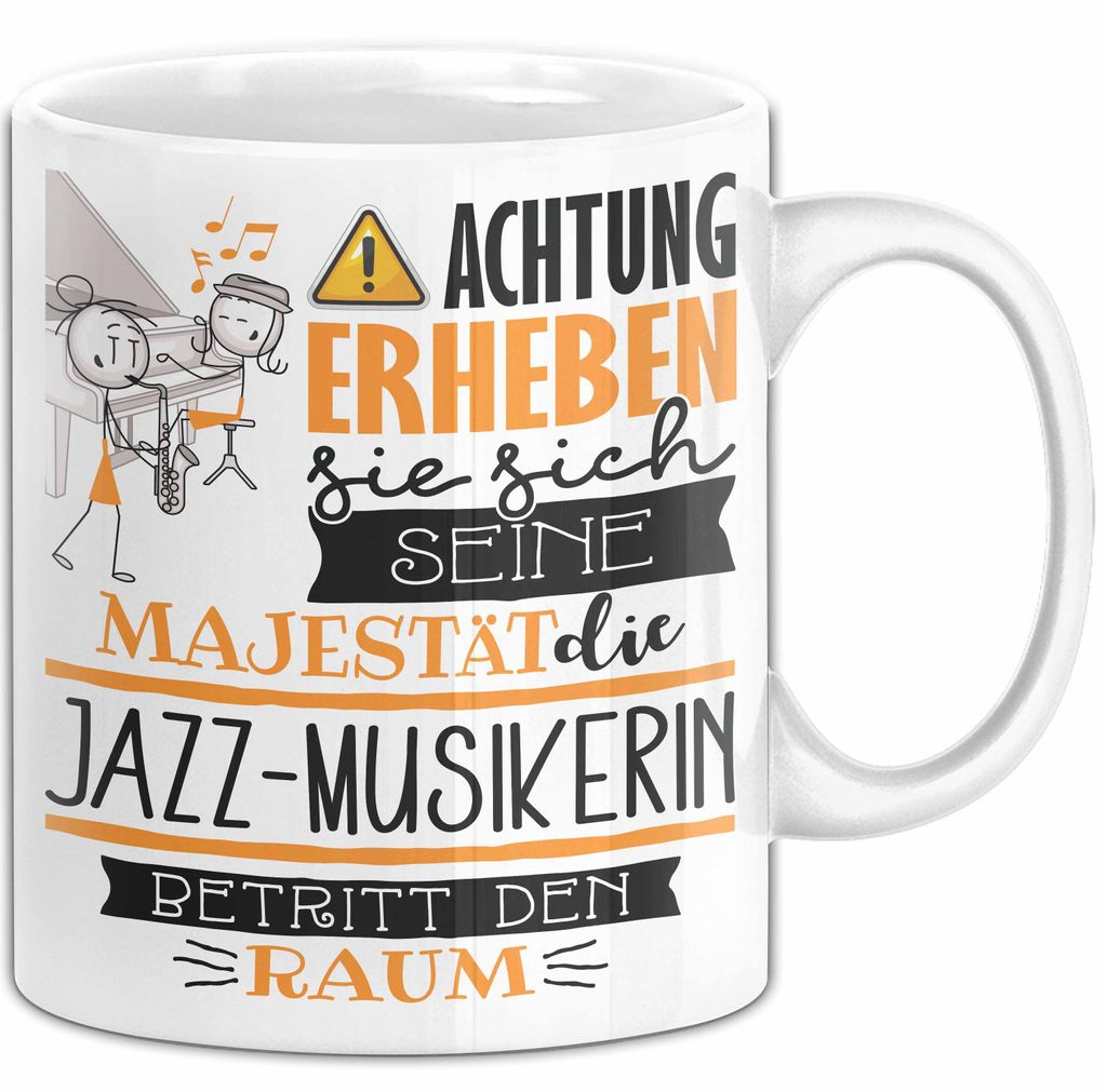 Jazz-Musikerin Tasse Geschenk Lustiger Spruch Bitte Erheben Sie Sich Seine Majestät Die Jazz-Musikerin Betritt Den Raum (Weiß)