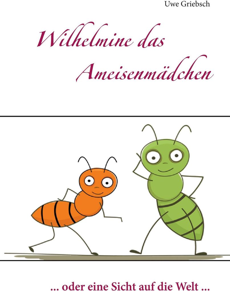 Wilhelmine das Ameisenmädchen