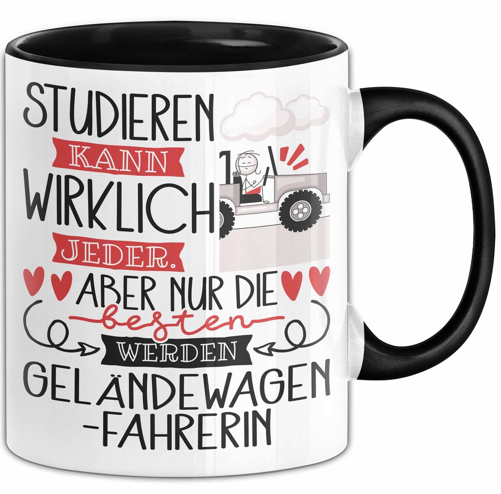 Geländewagenfahrerin Tasse Lustiges Geschenk Studieren Kann Wirklich Jeder Nur Die Besten Werden Geländewagenfahrerin (Schwarz)