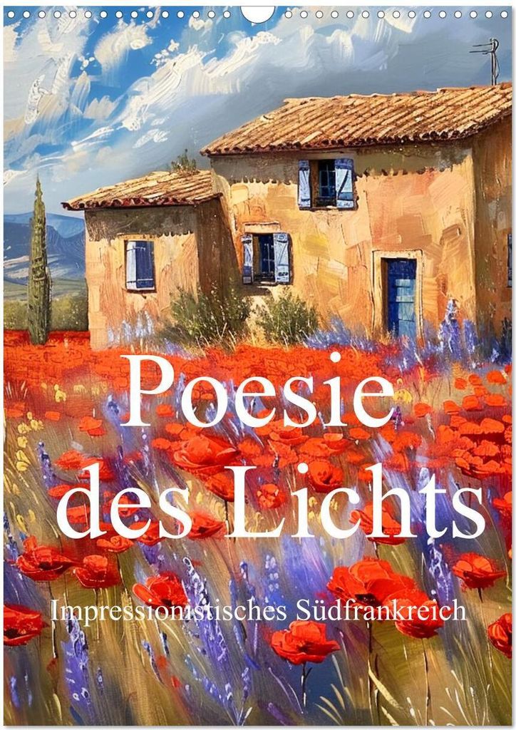 Poesie des Lichts - impressionistisches Südfrankreich (Wandkalender 2026 DIN A3 hoch), CALVENDO Monatskalender