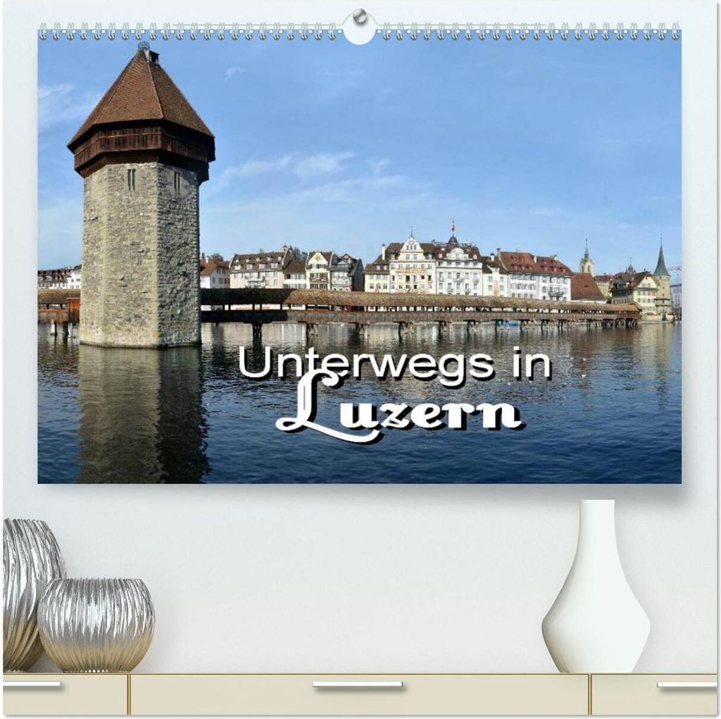 Unterwegs in Luzern (hochwertiger Premium Wandkalender 2026 DIN A2 quer), Kunstdruck in Hochglanz