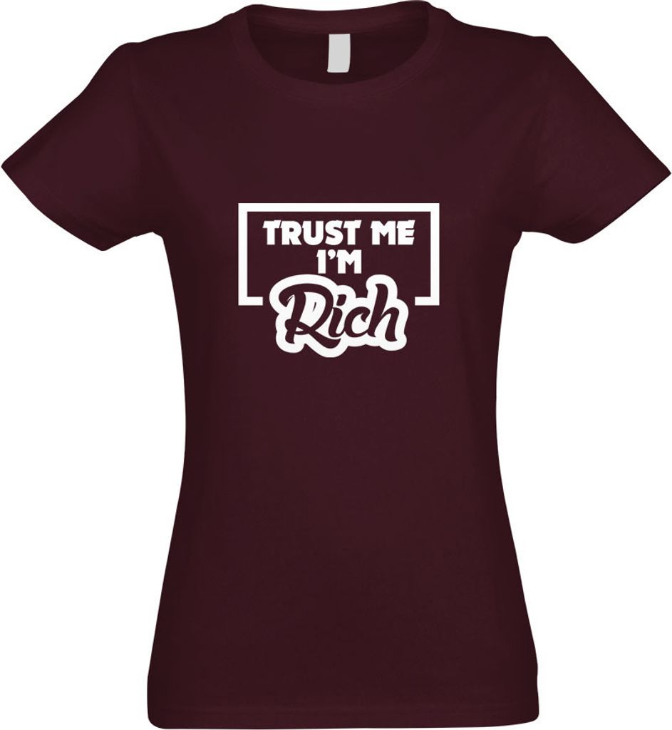 Kiwistar - T-Shirt tailliert - Damen - Burgund - Trust me, im Rich - Reichtum - mit Motiv Bedruckt - Funshirt Design - Sport - Freizeit - Damen - S
